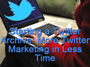 starting-tweet-archive-more-marketing-less-time