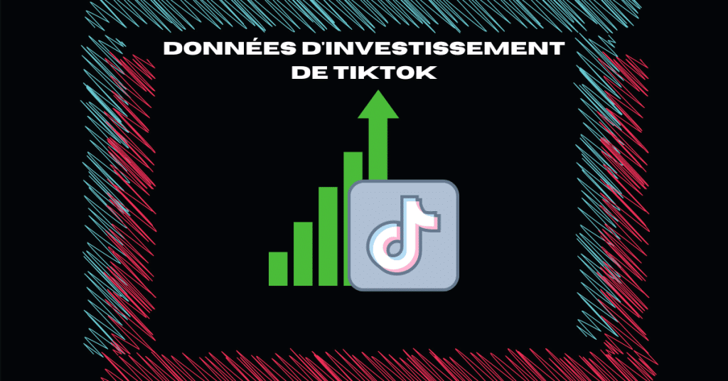 Données d’investissement de TikTok