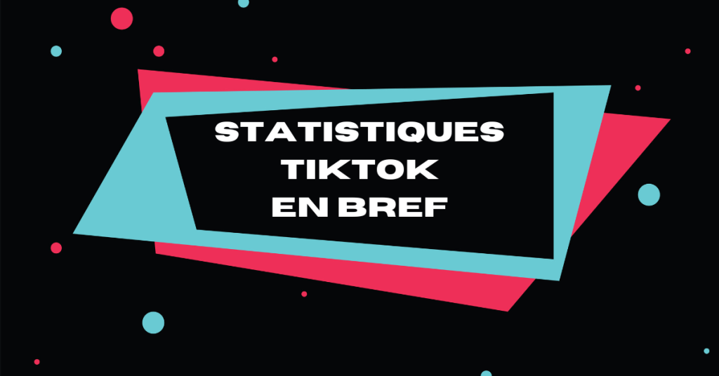 Les statistiques de TikTok en bref