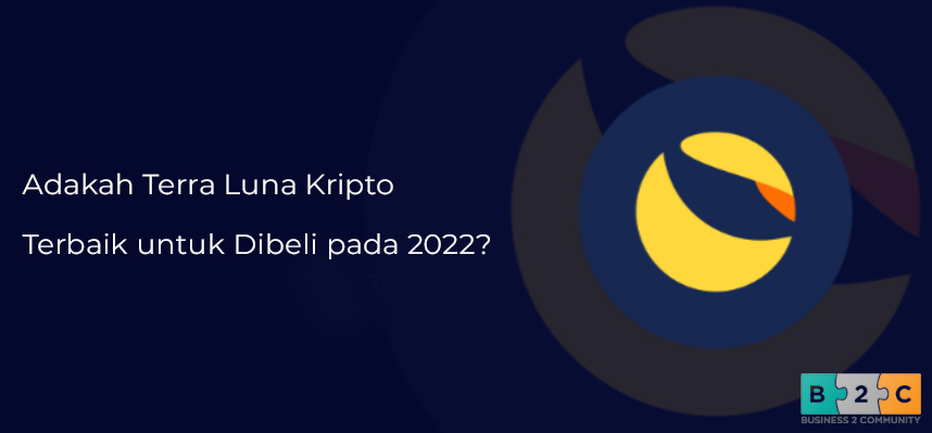 Adakah Terra Luna Kripto Terbaik untuk Dibeli pada 2022?