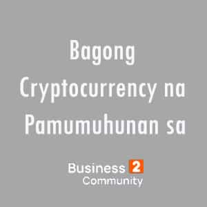 Bagong Cryptocurrency na Pamumuhunan sa