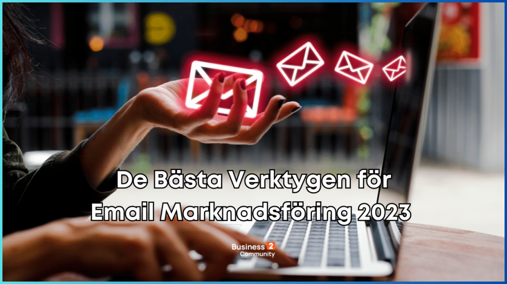 De Bästa Verktygen för Email Marknadsföring 2023