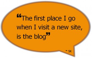 Copy in a speech bubble that says, "The first place I go when a visit a new site, is the blog."