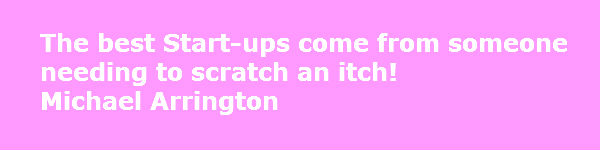 entrepreneurial skills. Creativity quote. The best Start-ups come from someone needing to scratch an itch! Michael Arrington