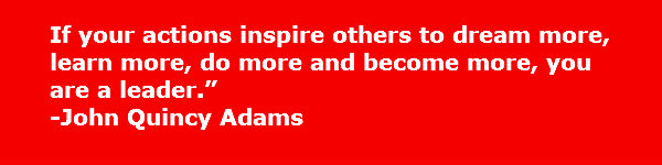 entrepreneurial skills - Leadership quote “If your actions inspire others to dream more, learn more, do more and become more, you are a leader.” -John Quincy Adams