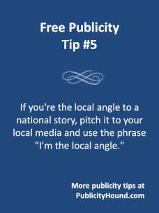 Free Publicity TIp #5: Pitch the local angle to a national story for publicity