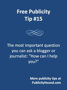 Free Publicity Tip 15--Ask the media, "How can I help you?"