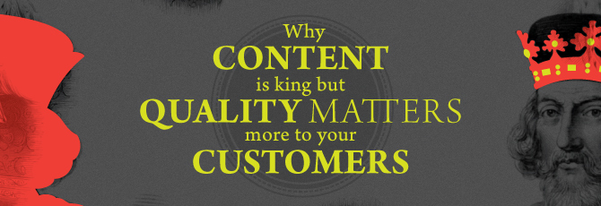 Why Content is King but Quality Matters More to Your Customers