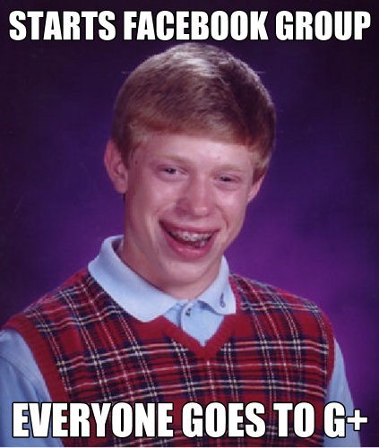 Bad Luck Brian Everyone Goes to Google+