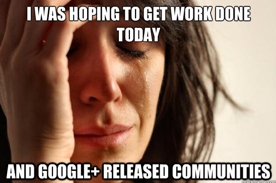 First World Problems Google+ Communities