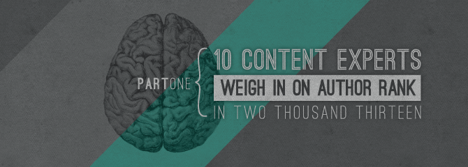 10 Content Experts Weigh In On Author Rank in 2013: Part I
