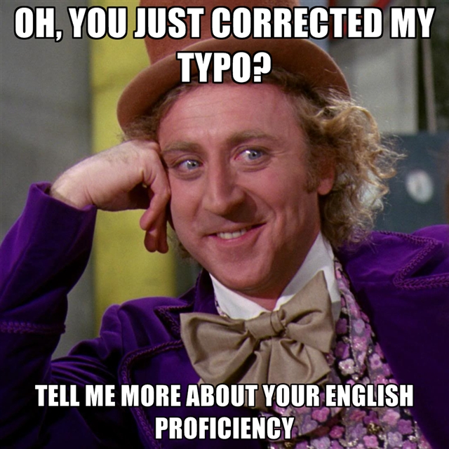 oh you just corrected my typo tell me more about your english proficiency