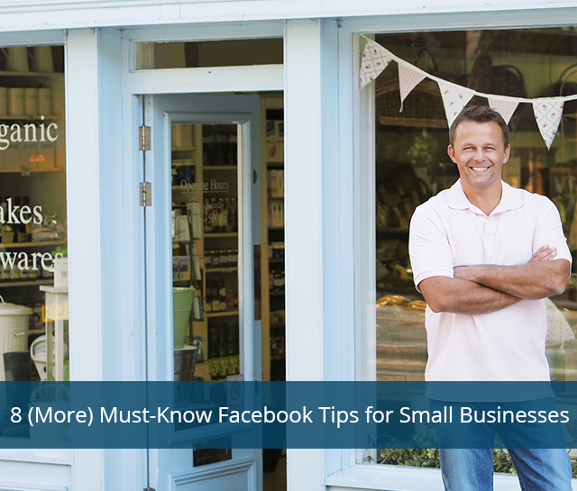 8 More Must Know Facebook Tips for Small Businesses
