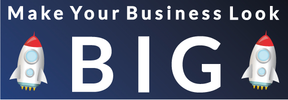 Make Your Business Look Big