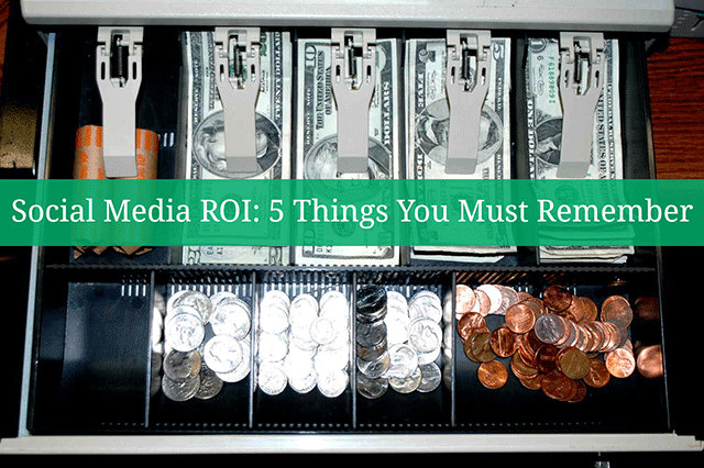 Social Media ROI: 5 Things You Must Remember