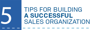 5 Tips for Building a Successful Sales Organization