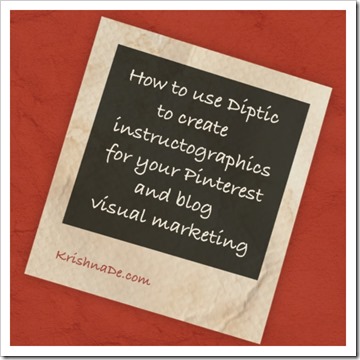 How To Use Diptic To Create Instructographics For Pinterest And Blog Visual Marketing By Krishna De