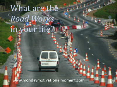 What are the road works in your life?
