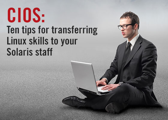 CIOs Ten tips for transferring Linux skills to your Solaris staff