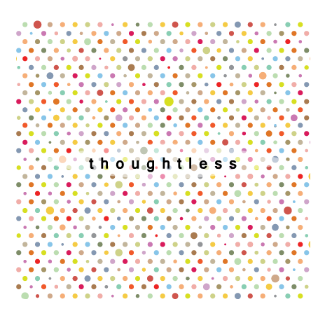thoughtless