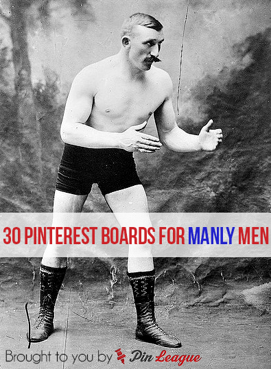 30 Pinterest Boards for MANLY Men