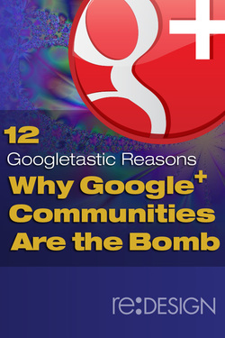 12 Most Googletastic Reasons Google+ Communities Are the Bomb