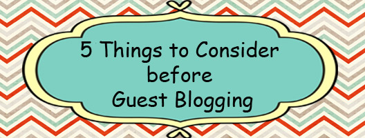 5 Things to Consider before Guest Blogging