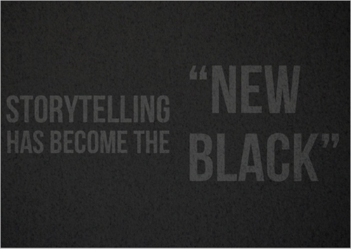 Storytelling becomes the new black