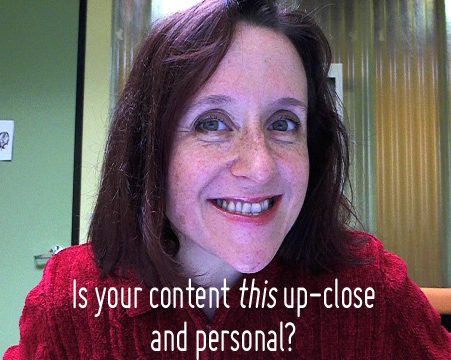 Is your content this up-close and personal?