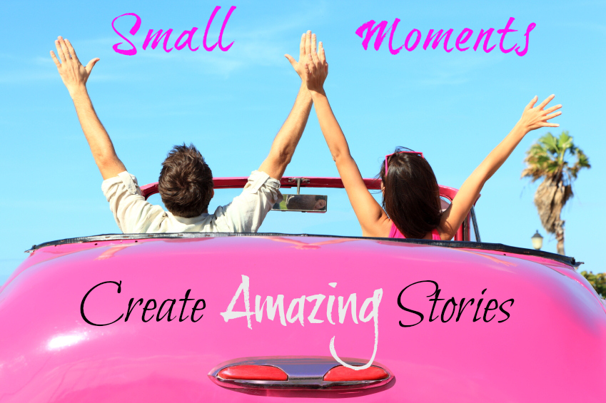 Small moments create amazing stories