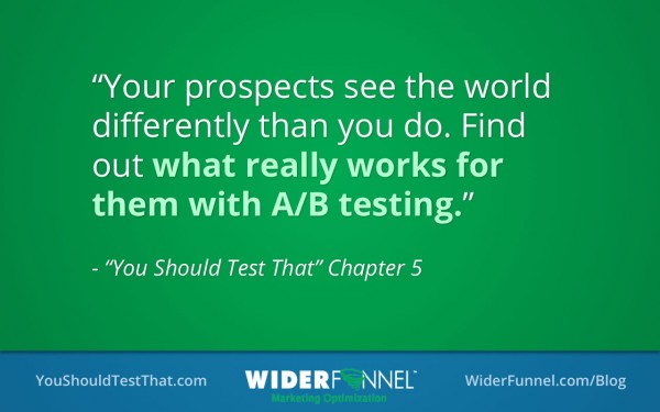 Your prospects see the world differently than you do. AB test to find out what works for them.