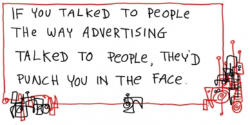 if you talked to people the way advertising does