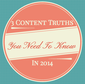 3-Content-Truths-You-Need-To-Know-In-2014