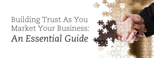 Building Trust As You Market Your Business: An Essential Guide