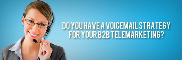 Do you have a Voicemail Strategy for your B2B Telemarketing?