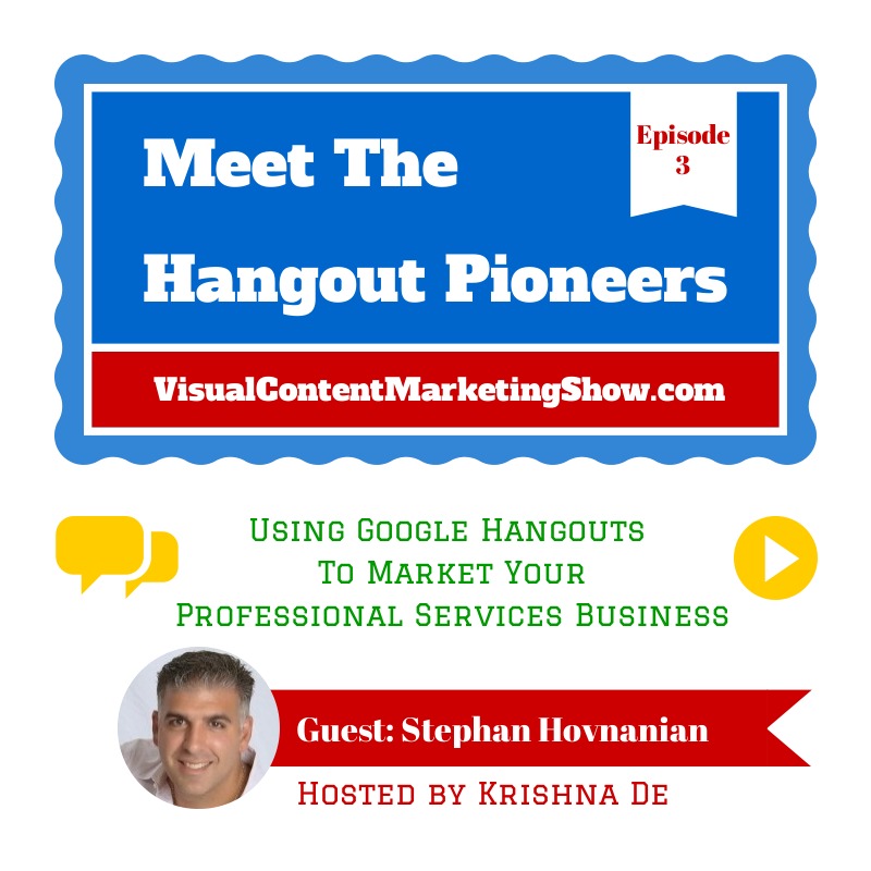 Visual Content Marketing Show Episode 3 - Using Google Hangouts To Market Your Professional Services Business