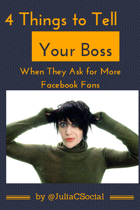4 Things to Tell Your Boss When They Ask for more Facebook Fans