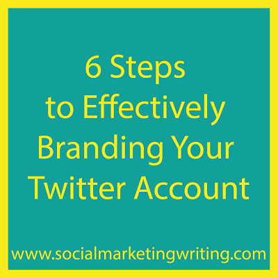 6 Steps to Effectively Branding Your Twitter Account