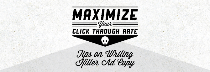 Maximize Click Through Rate: Tips on Writing Killer Ad Copy