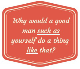 Why would a good man