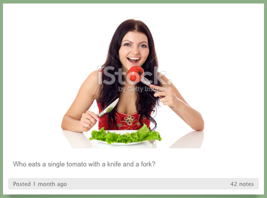 “Who eats a single tomato with a knife and a fork?” Not me, not you, not your customers!
