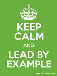 Keep Calm and Lead By Example