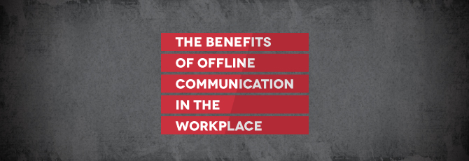 the-benefits-of-offline-communication-in-the-workplace