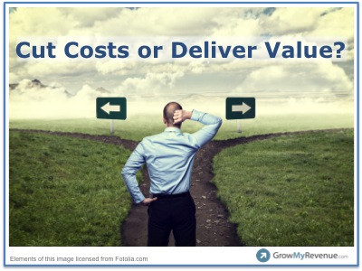 Do Cut Costs or Deliver Value?