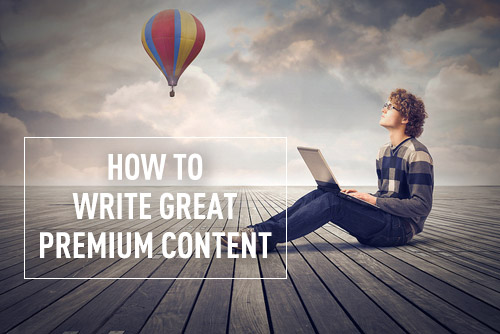 How to Write an Premium Content Your Prospects Will Salivate Over