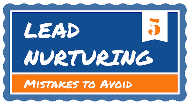 5 Lead Nurturing Mistakes to Avoid
