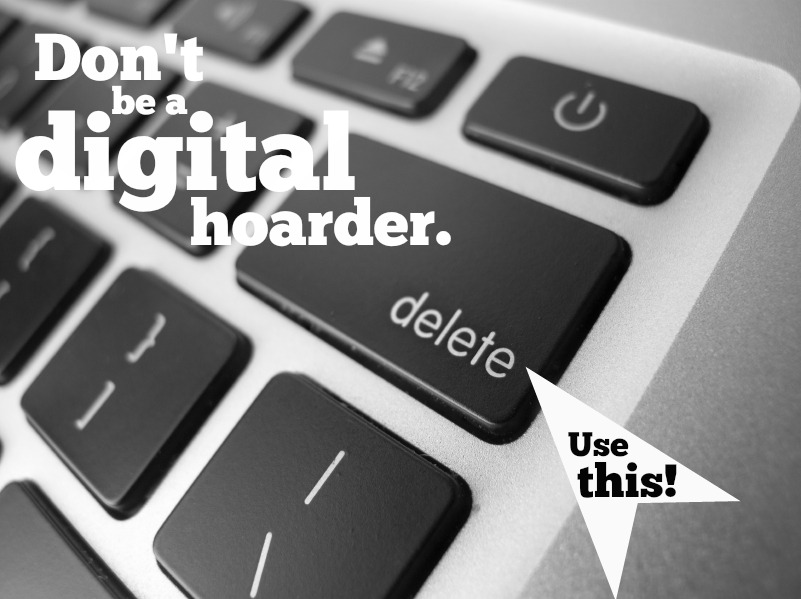 Don't Be A Digital Hoarder