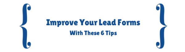 Improve Your Lead Forms With These 6 Tips