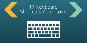 17 Keyboard Shortcuts You’ll Love