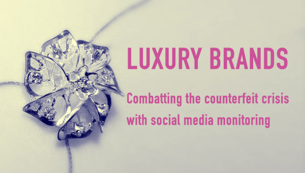 Luxury brands counterfeit crisis Talkwalker 